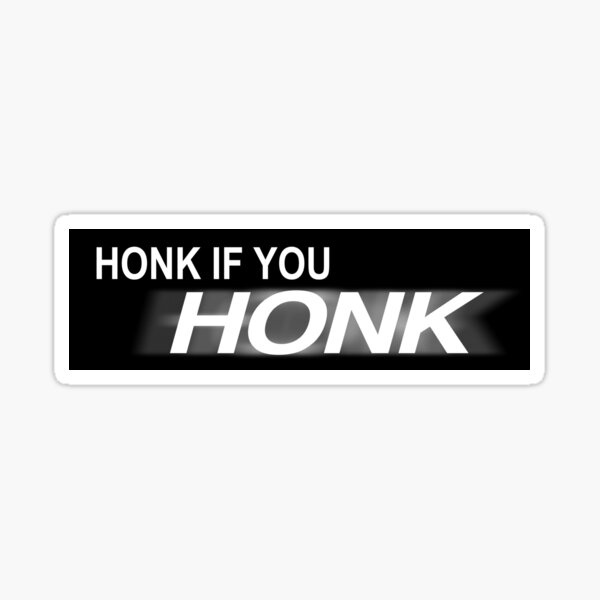 Honk If You Honk Bumper Sticker Sticker For Sale By Sushipizza123 Redbubble