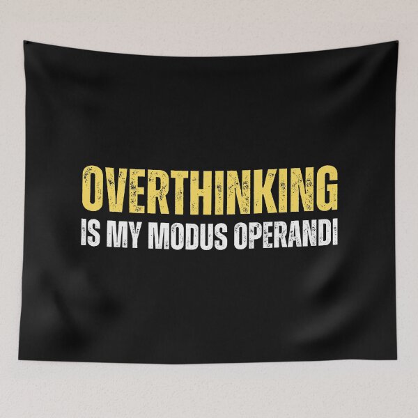 Item preview, Overthinking is my modus operandi designed and sold by Gilby-Designs.
