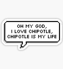oh my god i love chipotle chipotle is my life Sticker