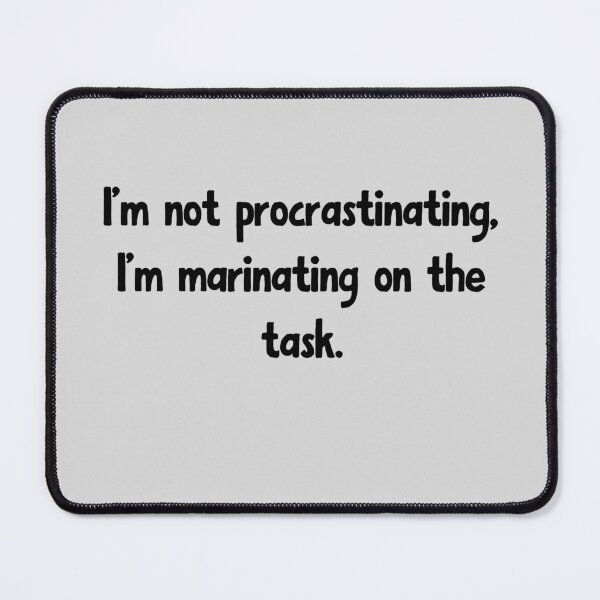 Item preview, I'm not procrastinating, I'm marinating on the task. designed and sold by TheArtAlchemy.