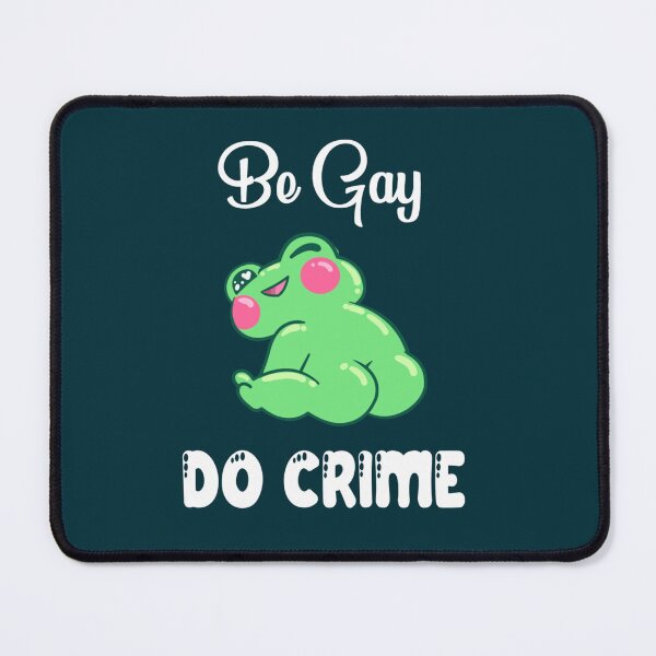 Item preview, Be Gay Do Crime Frog Butt Edition designed and sold by SaltyCulthf.