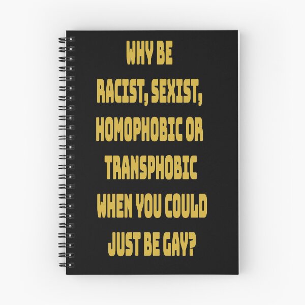 Item preview, WHY BE  RACIST, SEXIST,  HOMOPHOBIC OR  TRANSPHOBIC  WHEN YOU COULD  JUST BE GAY (BLACK) designed and sold by Scauly.