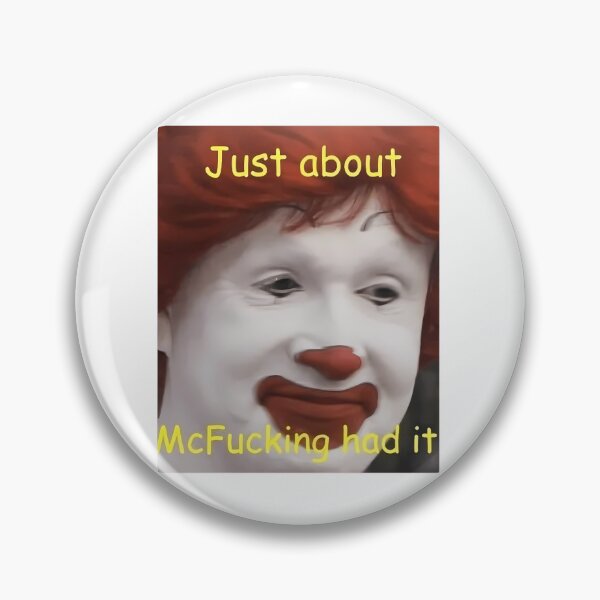 Item preview, just about mcfucking had it meme  	 designed and sold by ewcovlcck44.