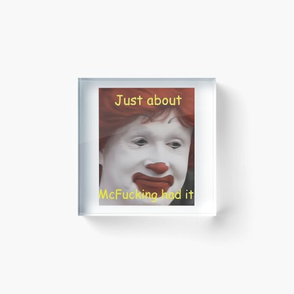 Item preview, just about mcfucking had it meme  	 designed and sold by ewcovlcck44.