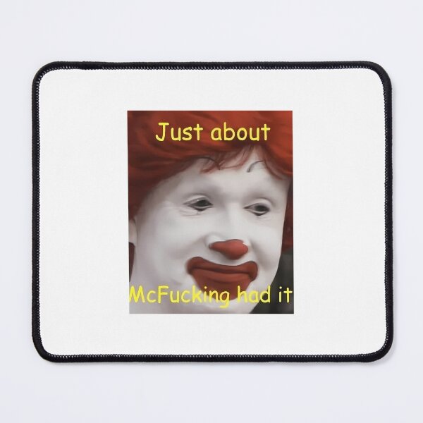 Item preview, just about mcfucking had it meme  	 designed and sold by ewcovlcck44.