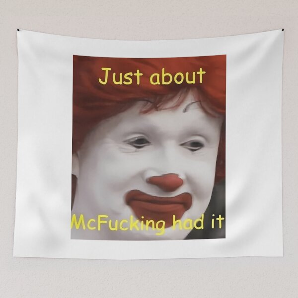 Item preview, just about mcfucking had it meme  	 designed and sold by ewcovlcck44.
