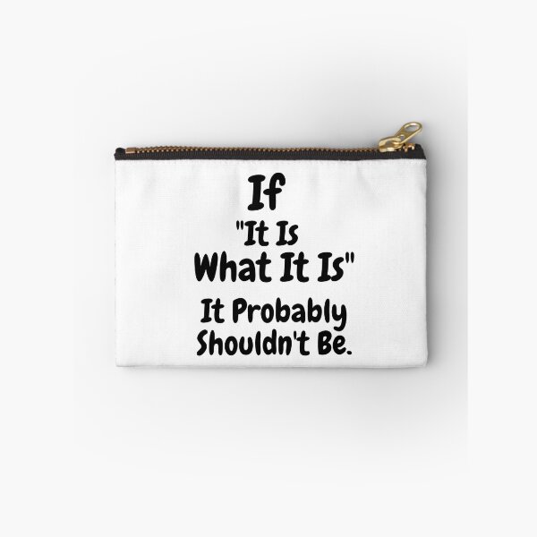 Item preview, If “It Is What It Is”, It Probably Shouldn’t Be.- Thought Provoking designed and sold by SavvySeller.