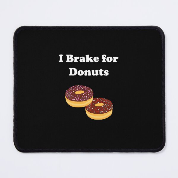 Item preview, Funny I Brake for Donuts Chocolate Food Dark Color designed and sold by TinyStarAmerica.