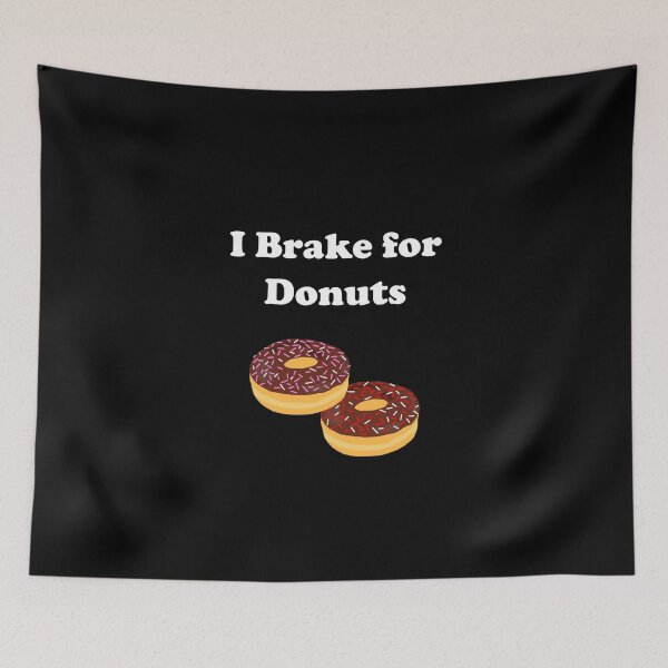 Item preview, Funny I Brake for Donuts Chocolate Food Dark Color designed and sold by TinyStarAmerica.