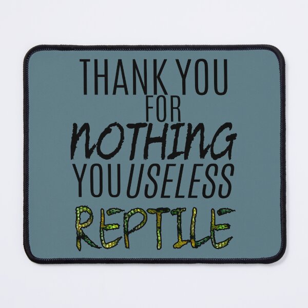 Item preview, Thank You For Nothing, You Useless Reptile designed and sold by MargritVelarde.