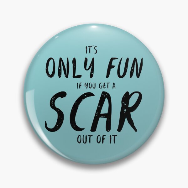 Item preview, It's Only Fun If You Get a Scar Out of It  designed and sold by MargritVelarde.