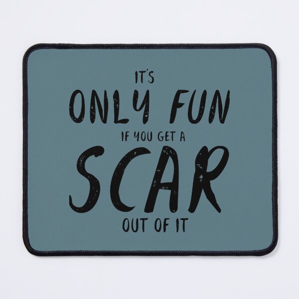 Item preview, It's Only Fun If You Get a Scar Out of It  designed and sold by MargritVelarde.
