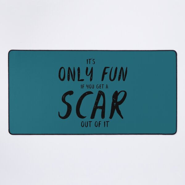 Item preview, It's Only Fun If You Get a Scar Out of It designed and sold by MargritVelarde.
