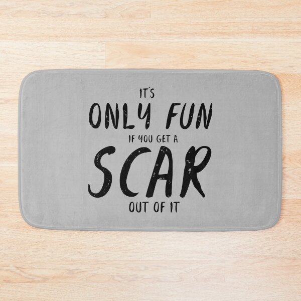 Item preview, It's Only Fun If You Get a Scar Out of It  designed and sold by MargritVelarde.