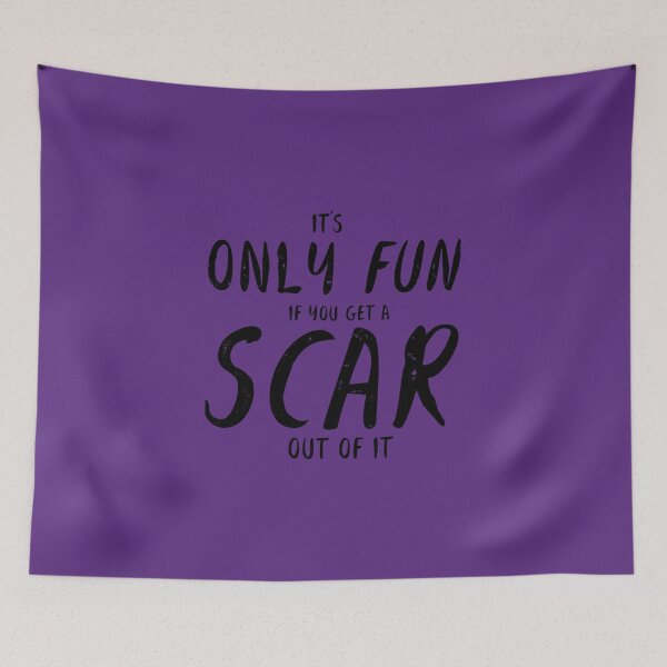 Item preview, It's Only Fun If You Get a Scar Out of It  designed and sold by MargritVelarde.