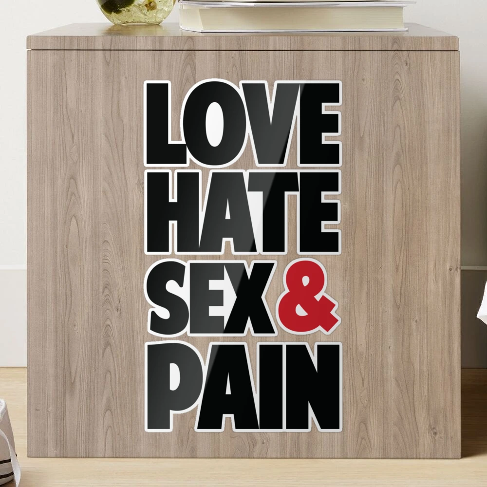 Love,Hate,Sex & Pain