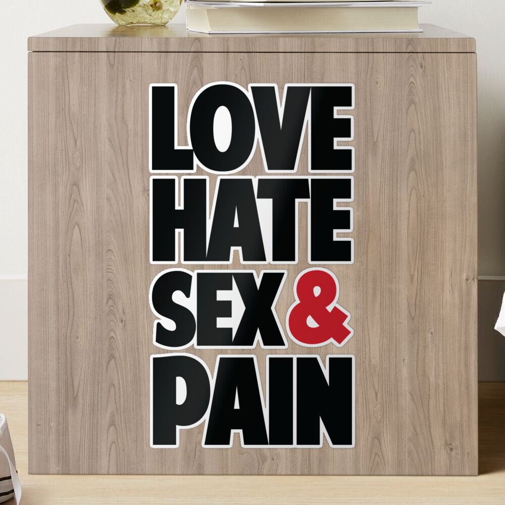 Love,Hate,Sex & Pain