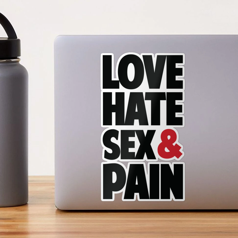 Love,Hate,Sex & Pain