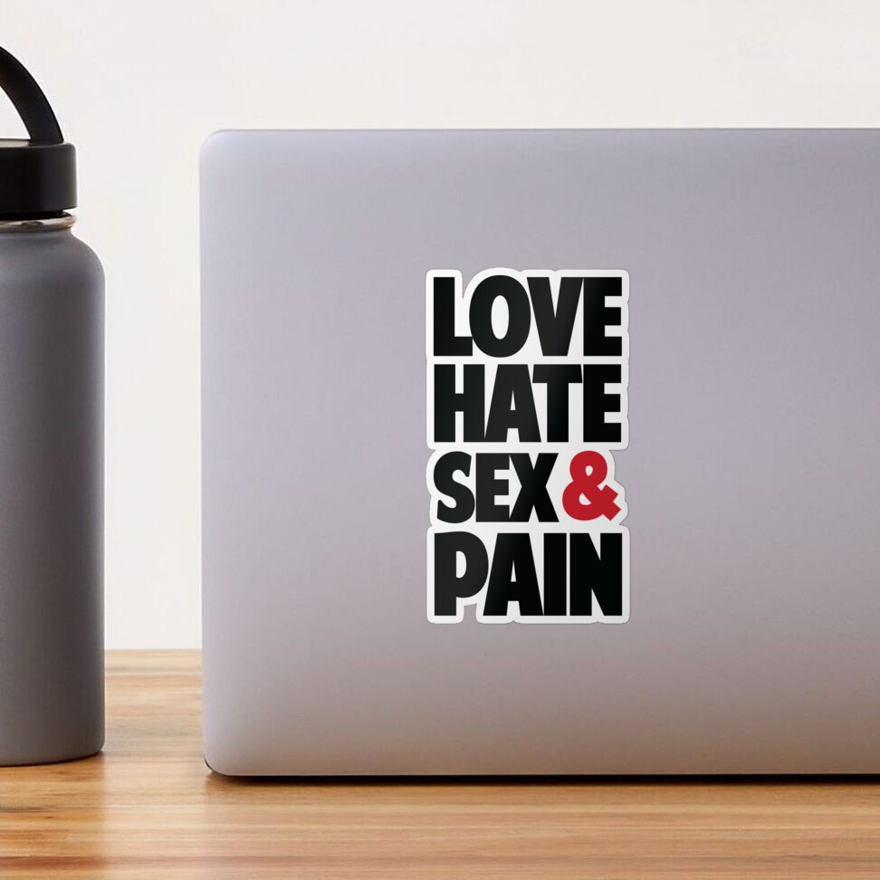 Love,Hate,Sex & Pain