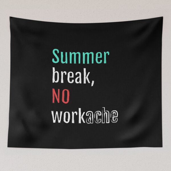 Item preview, Summer break, NO workache (Black Edition) designed and sold by QuotopiaThreads.