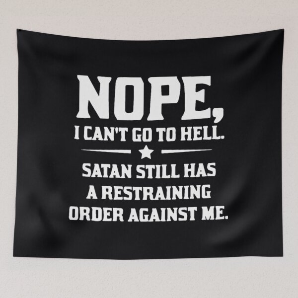 Item preview, nope I cant go to hell satan still has a	 designed and sold by mkuxawrehll99.