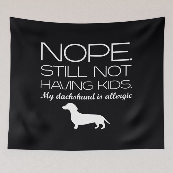 Item preview, Nope Still Not Having Kids My Dachshund Allergic	 designed and sold by mkuxawrehll99.