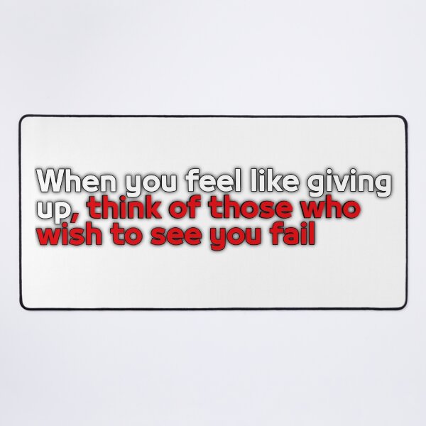 Item preview, When you feel like giving up, think of those who wish to see you fail designed and sold by Crownshpo.