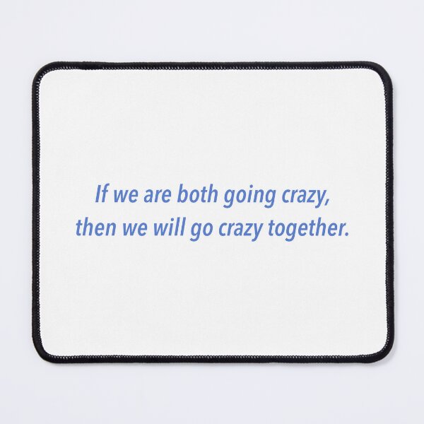 Item preview, If we are both going crazy, then we will go crazy together. designed and sold by despair-.