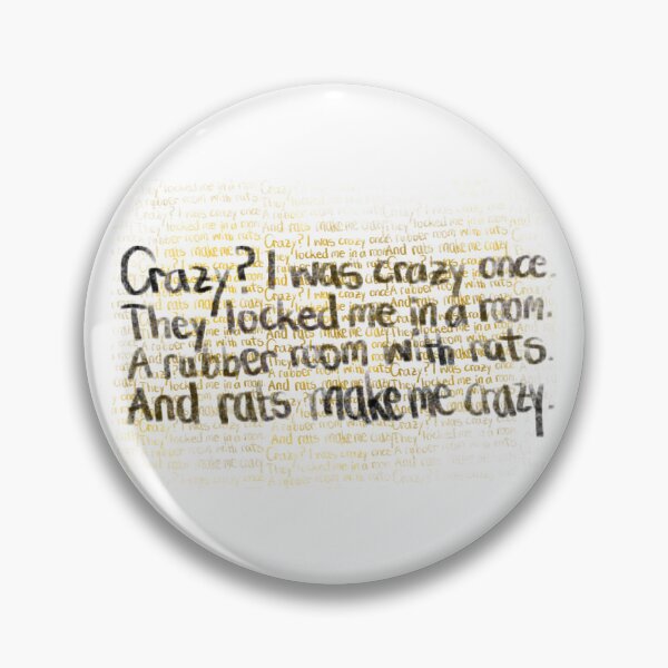Item preview, Crazy? I was crazy once. They locked me in a room. A rubber room. A runner room with rats. And rats make me crazy. designed and sold by despair-.