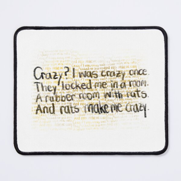 Item preview, Crazy? I was crazy once. They locked me in a room. A rubber room. A runner room with rats. And rats make me crazy. designed and sold by despair-.