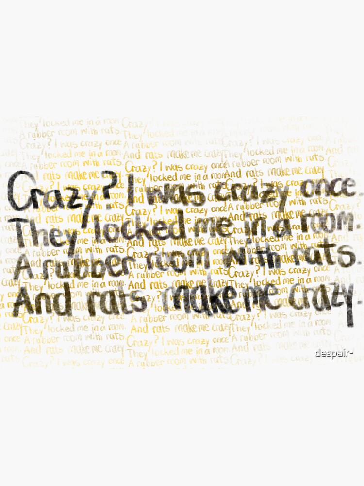 Crazy? I Was Crazy Once. I Had My Own Padded Room. Then The Worms  CameWorms? I Hate Worms. They Drive Me Crazy! Crazy? I Was Crzy Once