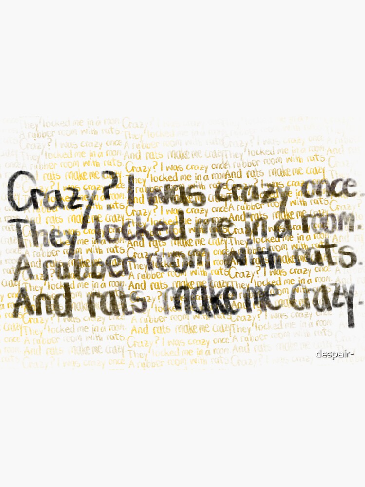 Crazy I Was Crazy Once. They Locked Me in a Room. A Rubber 