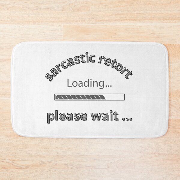 Item preview, Sarcastic retort loading please wait designed and sold by PiotrRoguski.