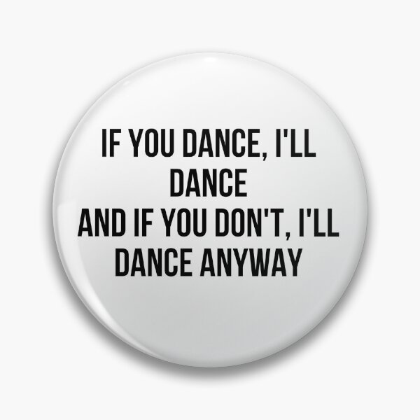 Item preview, If you dance, i'll dance and if you don't, i'll dance anyway designed and sold by art-invention.