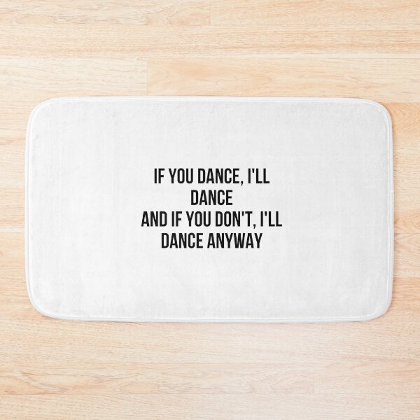 Item preview, If you dance, i'll dance and if you don't, i'll dance anyway designed and sold by art-invention.