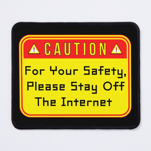 Item preview, CAUTION:  For Your Safety, Please Stay Off The Internet - funny warning signs designed and sold by DesignsFromTW-S.