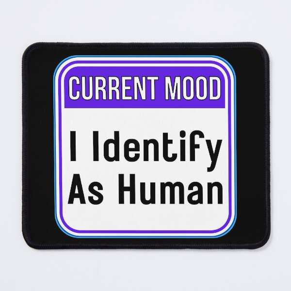 Item preview, CURRENT MOOD:  I Identify As Human - funny warning signs designed and sold by DesignsFromTW-S.