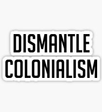 Dismantle Colonialism Sticker