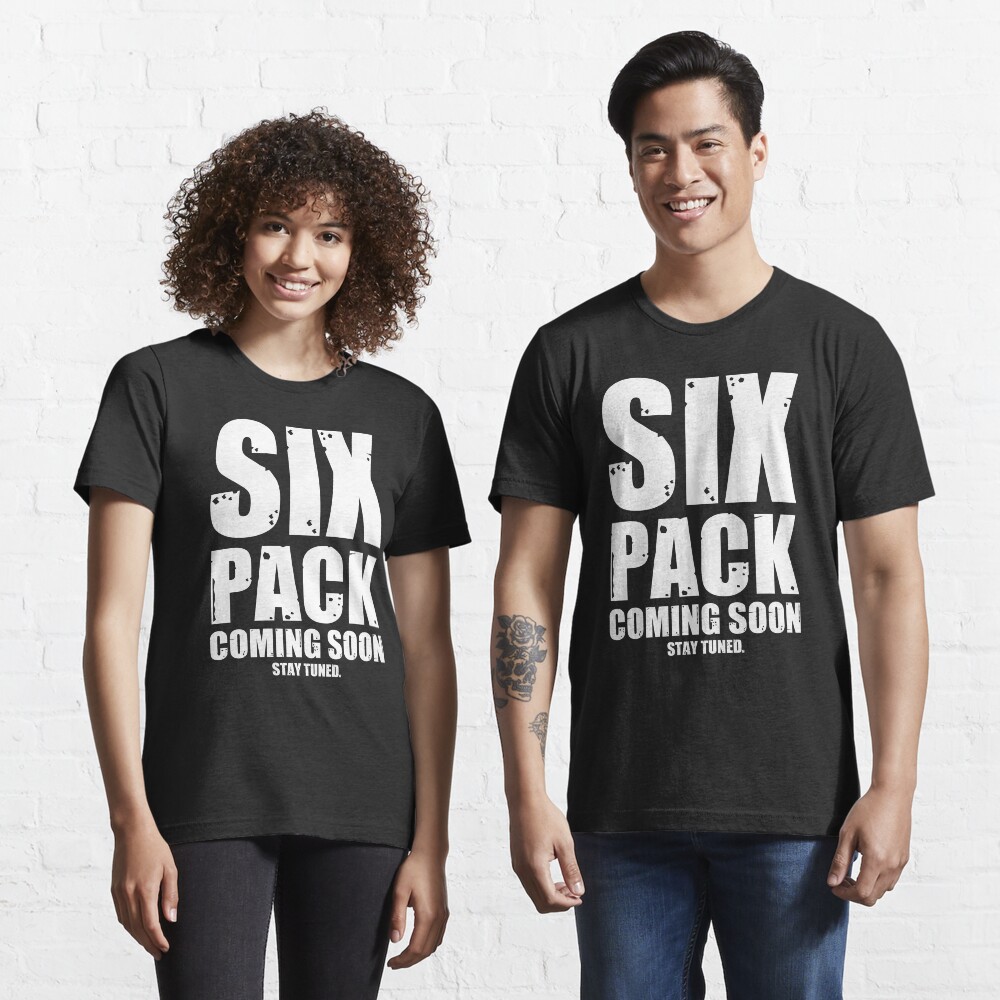 Six Pack Coming Soon Stay Tuned T Shirt Funny Abs Shirt T Shirt By Newstartdesign Redbubble Six Pack Coming Soon Stay Tuned T Shirt Funny Abs Shirt T Shirt By Newstartdesign Redbubble