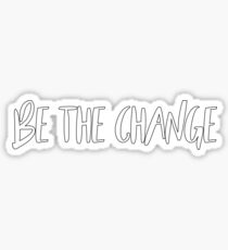 BE THE CHANGE STICKER Sticker