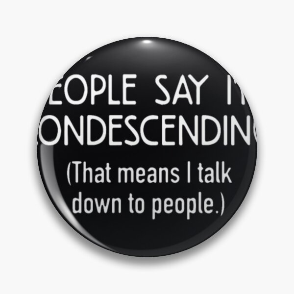 Item preview, People say i'm condescending that means i talk	 designed and sold by evtnzzkrpz50.