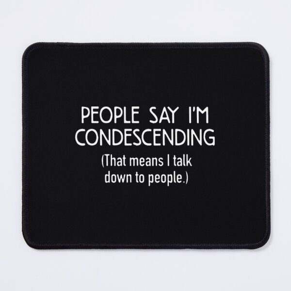 Item preview, People say i'm condescending that means i talk	 designed and sold by evtnzzkrpz50.