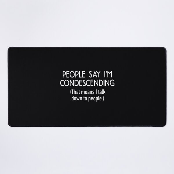 Item preview, People say i'm condescending that means i talk	 designed and sold by evtnzzkrpz50.