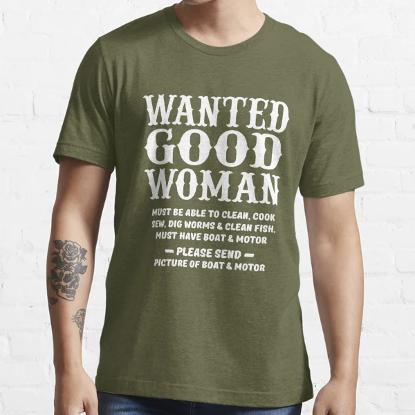 Wanted Good Woman T Shirt, Must Have Fishing Boat, Funny Fishing Tee TH629  