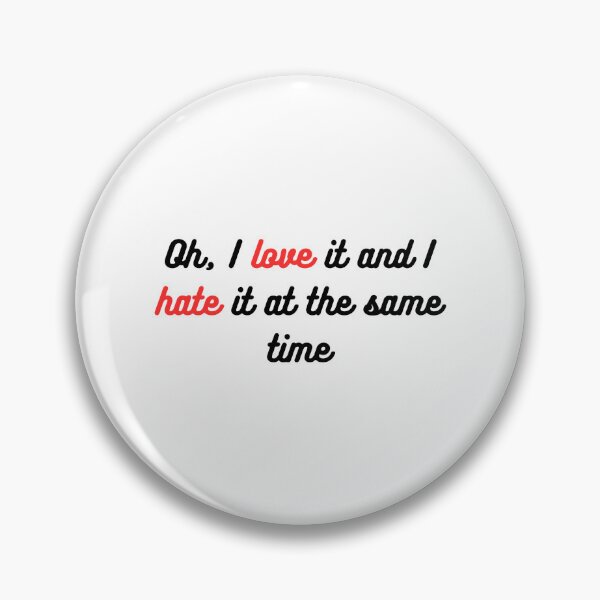 Item preview, Oh, I love it and I hate it at the same time designed and sold by AlbertsonAlesha.