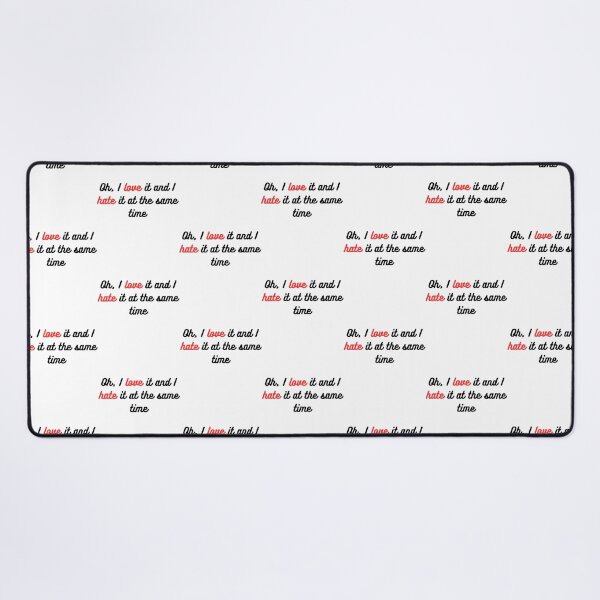 Item preview, Oh, I love it and I hate it at the same time designed and sold by AlbertsonAlesha.