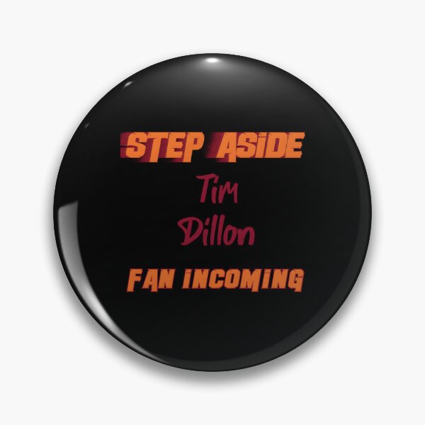 Item preview, Tim Dillon - Step Aside, incoming fan 	 		 designed and sold by cnbtnfek99.