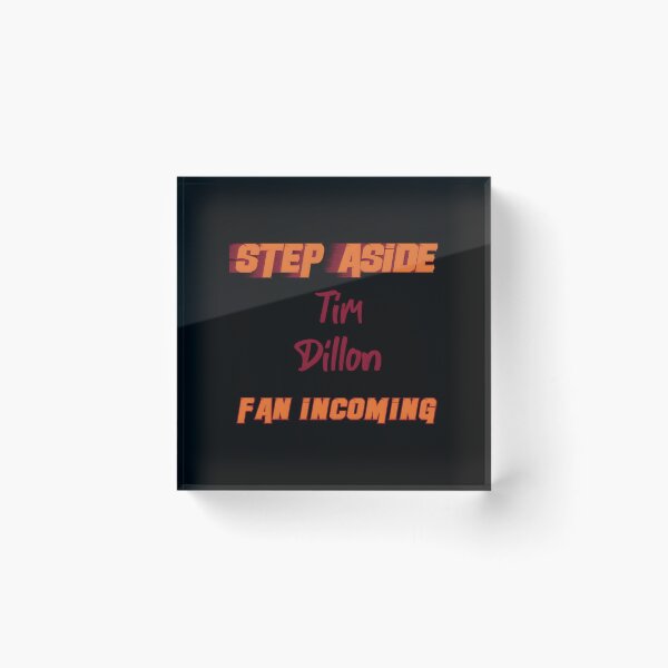Item preview, Tim Dillon - Step Aside, incoming fan 	 		 designed and sold by cnbtnfek99.