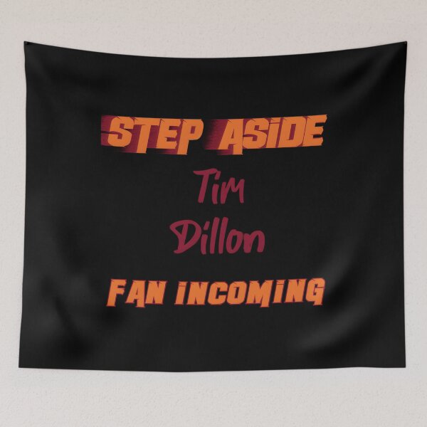 Item preview, Tim Dillon - Step Aside, incoming fan 	 		 designed and sold by cnbtnfek99.