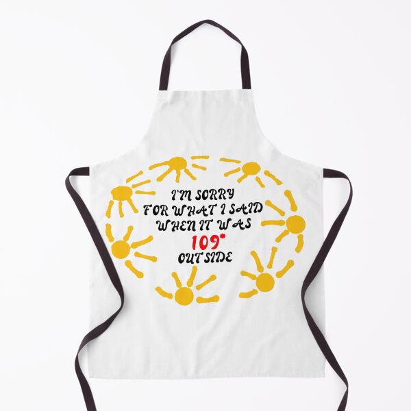Item preview, I'm Sorry for What I Said When It Was 109* Outside designed and sold by awsomehog1.